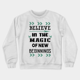 Believe in the Magic of New Beginnings Crewneck Sweatshirt